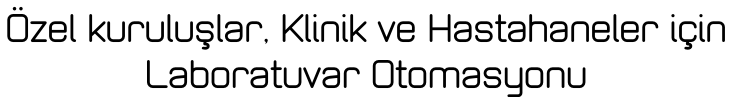 Özel kuruluşlar, Klinik ve Hastahaneler için Laboratuvar Otomasyonu