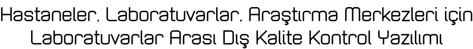Hastaneler, Laboratuvarlar, Araştırma Merkezleri için Laboratuvarlar Arası Dış Kalite Kontrol Yazılımı